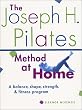 The Joseph H. Pilates Method at Home: A Balance, Shape, Strength, & Fitness Program