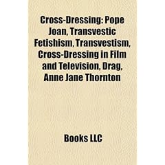 Cross-Dressing: Pope Joan, Transvestic Fetishism, Transvestism, Cross-Dressing in Film and Television, Drag, Anne Jane Thornton