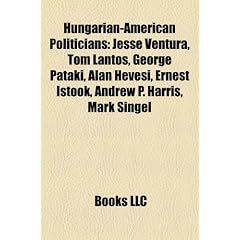 Hungarian-American Politicians: Jesse Ventura, Tom Lantos, George Pataki, Alan Hevesi, Ernest Istook, Andrew P. Harris, Mark Singel