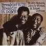 Breakin It Up: Breakin It Down ~ �}�f�B�E�E�H�[�^�[�Y
