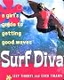 Surf Diva: A Girl's Guide To Getting Good Waves