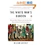 The White Man's Burden: Why the West's Efforts to Aid the Rest Have Done So Much Ill and So Little Good