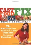 [Book] Fast Food Fix: 75+ Amazing Recipe Makeovers of Your Fast Food Restaurant Favorites