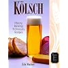 Kolsch: History, Brewing Techniques, Recipes (Classic Beer Style Series)
