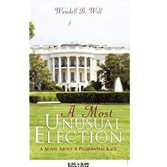 A Most Unusual Election: A Novel About a Presidential Race