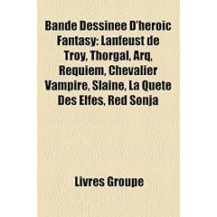 Bande Dessine D'Heroic Fantasy: Lanfeust de Troy, Thorgal, Arq, Requiem, Chevalier Vampire, Sline, La Qute Des Elfes, Red Sonja