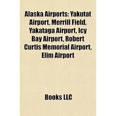 Alaska Airport Introduction: Yakutat Airport, Merrill Field, Yakataga Airport, Icy Bay Airport, Robert Curtis Memorial Airport, Elim Airport