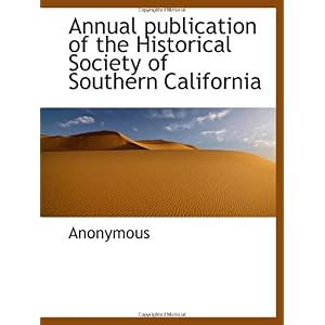 【クリックで詳細表示】Annual publication of the Historical Society of Southern California [ペーパーバック]