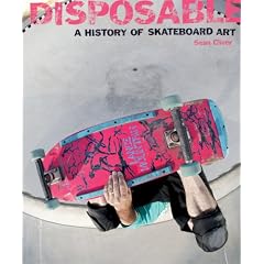 Disposable: A History of Skateboard Art