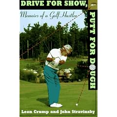 Drive for Show, Putt for Dough: Memoirs of a Golf Hustler