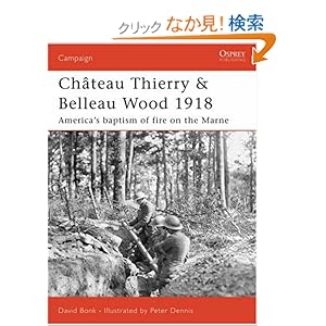 【クリックでお店のこの商品のページへ】Chateau Thierry & Belleau Wood 1918: The AEF’s baptism of fire on the Marne (Campaign): David Bonk, Peter Dennis: 洋書