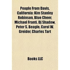 People from Davis, California: Kim Stanley Robinson, Blue Cheer, Michael Franti, DJ Shadow, Peter S. Beagle, Carol W. Greider, Charles Tart