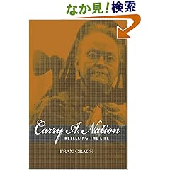 【クリックでお店のこの商品のページへ】Carry A. Nation: Retelling the Life (Religion in North America)