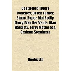 Castleford Tigers Coaches; Derek Turner, Stuart Raper, Mal Reilly, Darryl Van Der Velde, Alan Hardisty, Terry Matterson, Graham Steadman