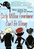 [Livre] Sixty Million Frenchmen Can't be Wrong: What makes the French so French