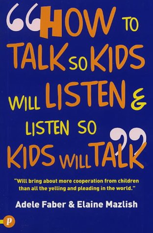  How to Talk So Kids Will Listen and Listen So Kids Will Talk (How to Help Your Child)