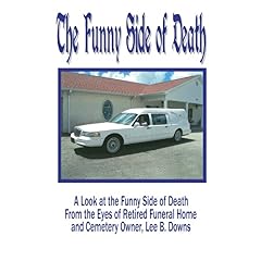 【クリックで詳細表示】The Funny Side of Death： A Look at the Funny Side of Death from the Eyes of Retired Funeral Home and Cemetery Owner， Lee B. Downs [ペーパーバック]