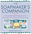 The Soapmaker's Companion: A Comprehensive Guide With Recipes, Techniques & Know-How (Natural Body Series - The Natural Way to Enhance Your Life)