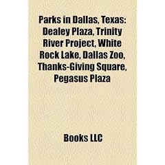 Parks in Dallas, Texas: Dealey Plaza, Trinity River Project, White Rock Lake, Dallas Zoo, Thanks-Giving Square, Pegasus Plaza