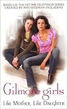 [Book] Gilmore Girls: Like Mother, Like Daughter (Gilmore Girls)
