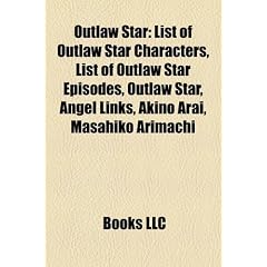 Outlaw Star: List of Outlaw Star Characters, List of Outlaw Star Episodes, Outlaw Star, Angel Links, Akino Arai, Masahiko Arimachi