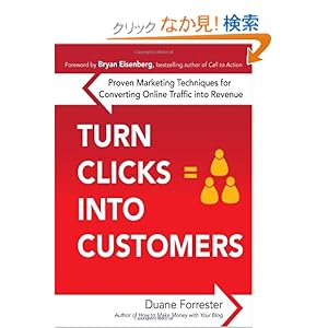 【クリックでお店のこの商品のページへ】Turn Clicks Into Customers: Proven Marketing Techniques for Converting Online Traffic into Revenue: Duane Forrester: 洋書