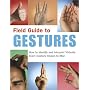 Field Guide to Gestures: How to Identify and Interpret Virtually Every Gesture Known to Man