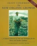 [Book] The New Organic Grower: A Master's Manual of Tools and Techniques for the Home and Market Gardener