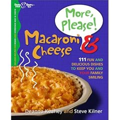 More, Please! Macaroni & Cheese: 111 Fun and Delicious Dishes to Keep You and Your Family Smiling