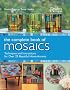 The Complete Book of Mosaics: Materials, Techniques, and Step-by-Step Instructions for over 25 Beautiful HomeAccents