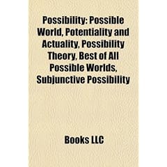 Possibility: Possible World, Potentiality and Actuality, Possibility Theory, Best of All Possible Worlds, Subjunctive Possibility