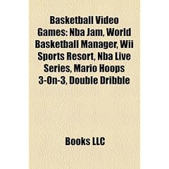 Basketball Video Games: NBA Jam, World Basketball Manager, Wii Sports Resort, NBA Live Series, Mario Hoops 3-On-3, Double Dribble