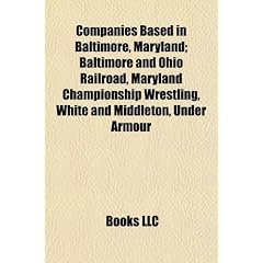 Companies Based in Baltimore, Maryland: Baltimore and Ohio Railroad, Maryland Championship Wrestling, White and Middleton, Under Armour