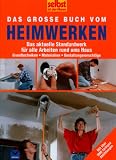 [B&uuml;cher] Selbst ist der Mann - Das große Buch vom Heimwerken: Das aktuelle Standardwerk für alle Arbeiten rund ums Haus: Grundtechniken - Materialen - Gestaltungsvorschläge
