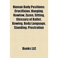 Human Body Positions: Crucifixion, Hanging, Kowtow, Zazen, Sitting, Glossary of Ballet, Bowing, Body Language, Standing, Prostration