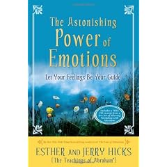The Astonishing Power of Emotions: Let Your Feelings Be Your Guide