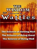 [Book] The Wisdom of Wallace D. Wattles: The Science of Getting Rich, the Science of Being Great & the Science of Being Well