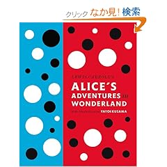 Lewis Carroll's Alice's Adventures in Wonderland: With Artwork by Yayoi Kusama (Penguin Classics)