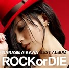 NANASE AIKAWA BEST ALBUM �gROCK or DIE�h