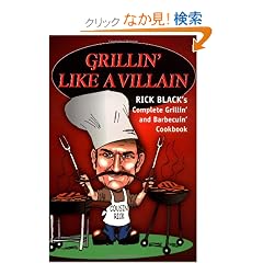 Grillin' Like a Villain: The Complete Grilling And Barbequing Cookbook