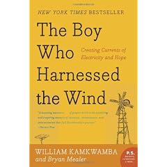 The Boy Who Harnessed the Wind: Creating Currents of Electricity and Hope (P.S.)