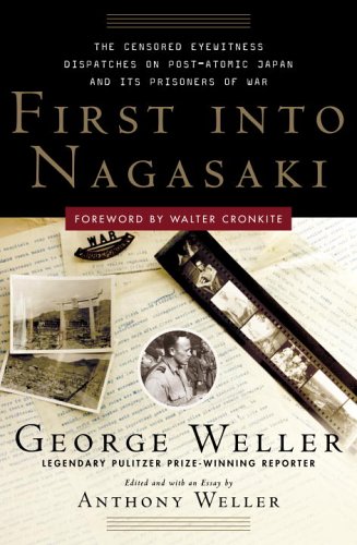  First Into Nagasaki: The Censored Eyewitness Dispatches on Post-Atomic Japan and Its Prisoners of War