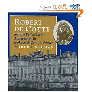 【クリックでお店のこの商品のページへ】Robert De Cotte and the Perfection of Architecture in Eighteenth-Century France: Robert Neuman: 洋書