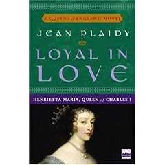 Loyal in Love: Henrietta Maria, Wife of Charles I (A Queens of England Novel)