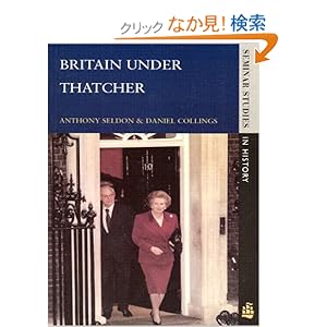 【クリックでお店のこの商品のページへ】Britain under Thatcher (Seminar Studies): Anthony Seldon, Daniel Collings: 洋書