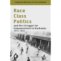 Race, Class, Politics: And the Struggle for Empowerment in Barbados 1914-1937 (Forgotten Histories/Caribbean)