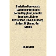 Christian Democrats (Sweden) Politicians: Gran Hgglund, Annelie Enochson, Holger Gustafsson, Tuve Sknberg, Anders Wijkman, Gert Fylking