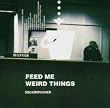 FEED ME WEIRD THINGS