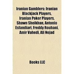 Iranian Gamblers: Iranian Blackjack Players, Iranian Poker Players, Shawn Sheikhan, Antonio Esfandiari, Freddy Rouhani, Amir Vahedi, Ali