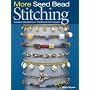 More Seed Bead Stitching: Creative Variations on Traditional Techniques